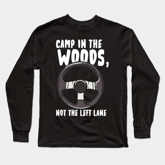 Camp In The Woods Not the Left Lane Long Sleeve T-Shirt by maxcode